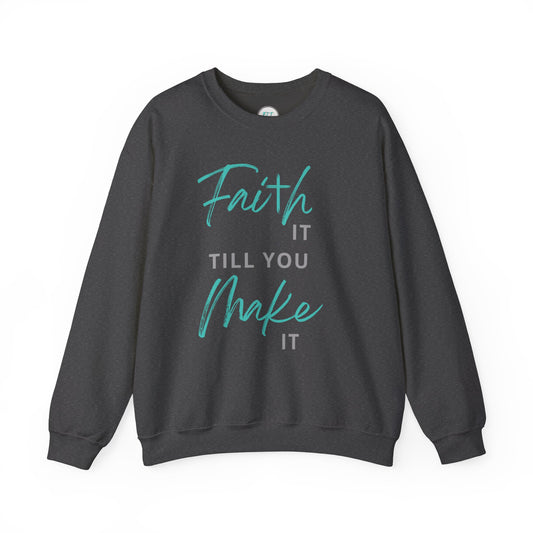 Faith it till you make it Sweatshirt