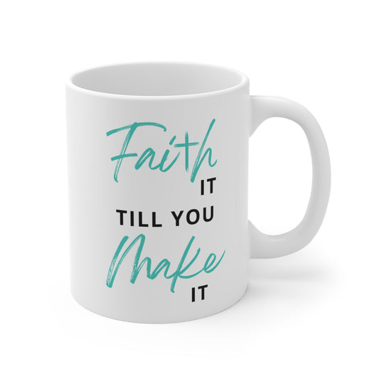 Faith It Till You Make It Mug 11oz