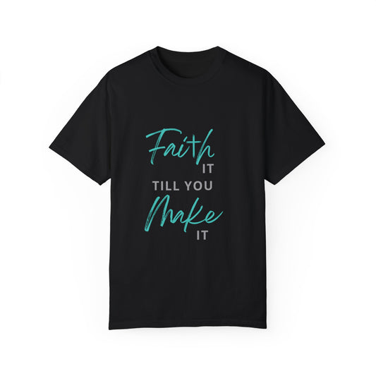 Faith it till you make it T-shirt