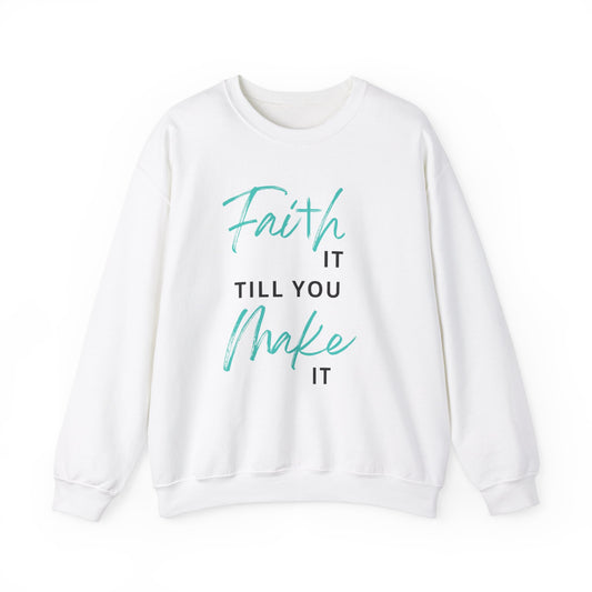 Faith it till you make it Sweatshirt