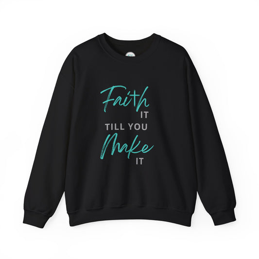 Faith it till you make it Sweatshirt