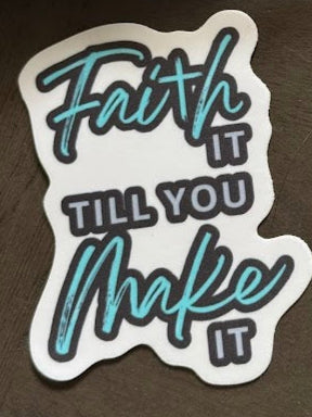 Faith it till you make it Sticker