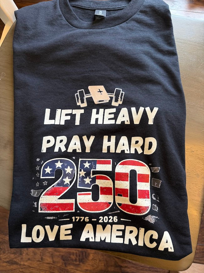 Lift Heavy Pray Hard USA 250 Shirt