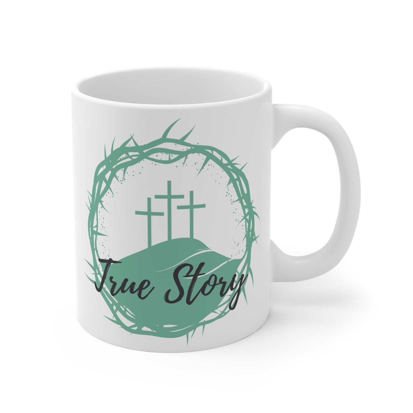 True Story Christian Mug — 11oz Coffee Cup with Three Crosses & Crown of Thorns Design