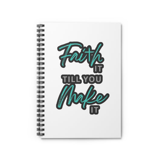 Faith It Till You Make It Spiral Notebook — Inspirational Ruled Journal