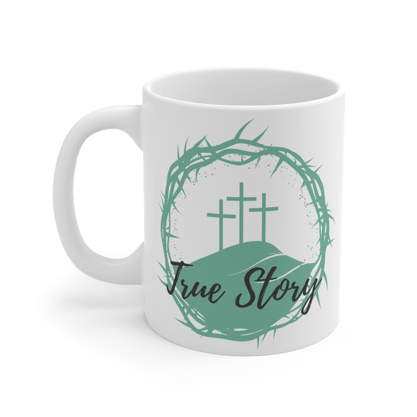 True Story Christian Mug — 11oz Coffee Cup with Three Crosses & Crown of Thorns Design