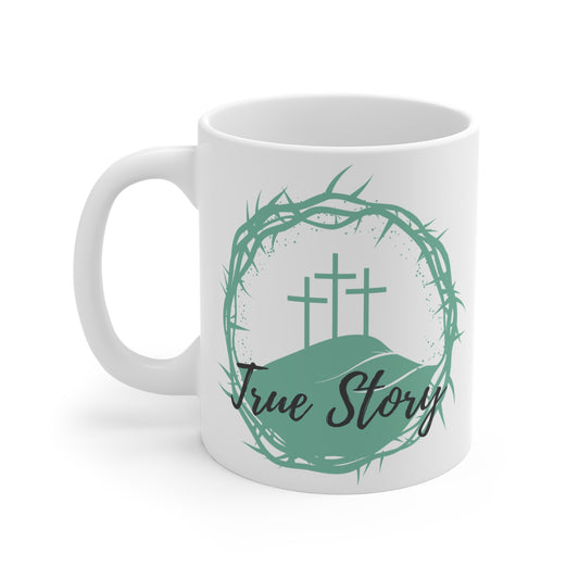 True Story Christian Mug — 11oz Coffee Cup with Three Crosses & Crown of Thorns Design