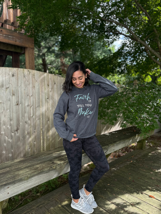Faith it till you make it Sweatshirt