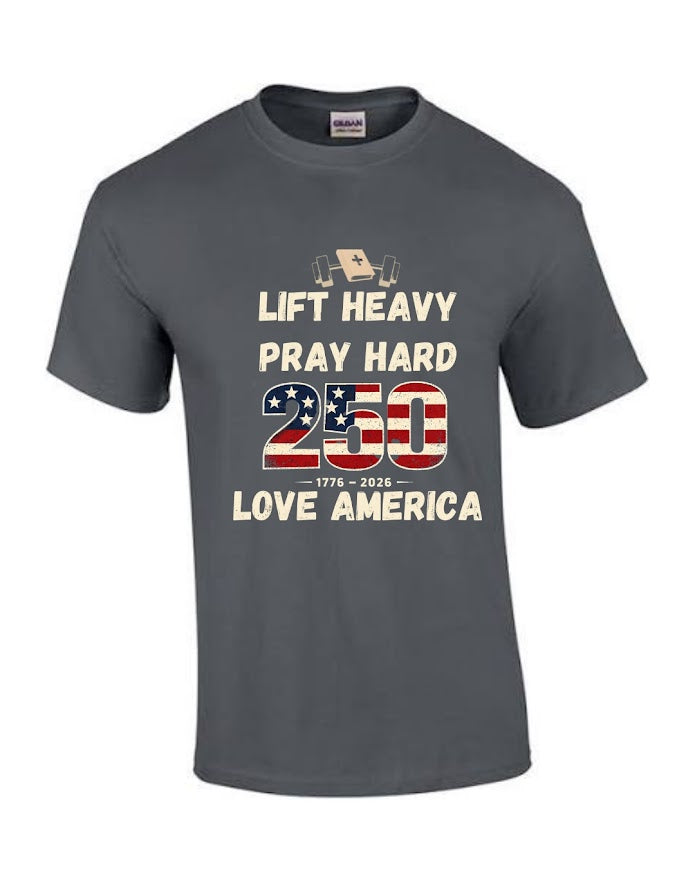 Lift Heavy Pray Hard USA 250 Shirt